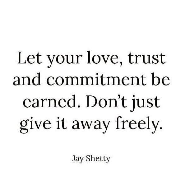 Let your love, trust and commitment be earned.