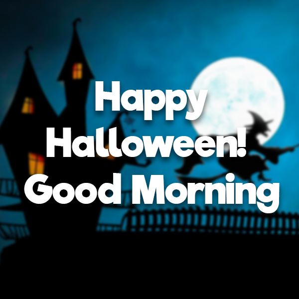 Halloween Witch Happy Halloween Good Morning Quote