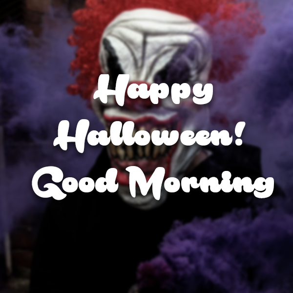 Killer Clown Happy Halloween! Good Morning