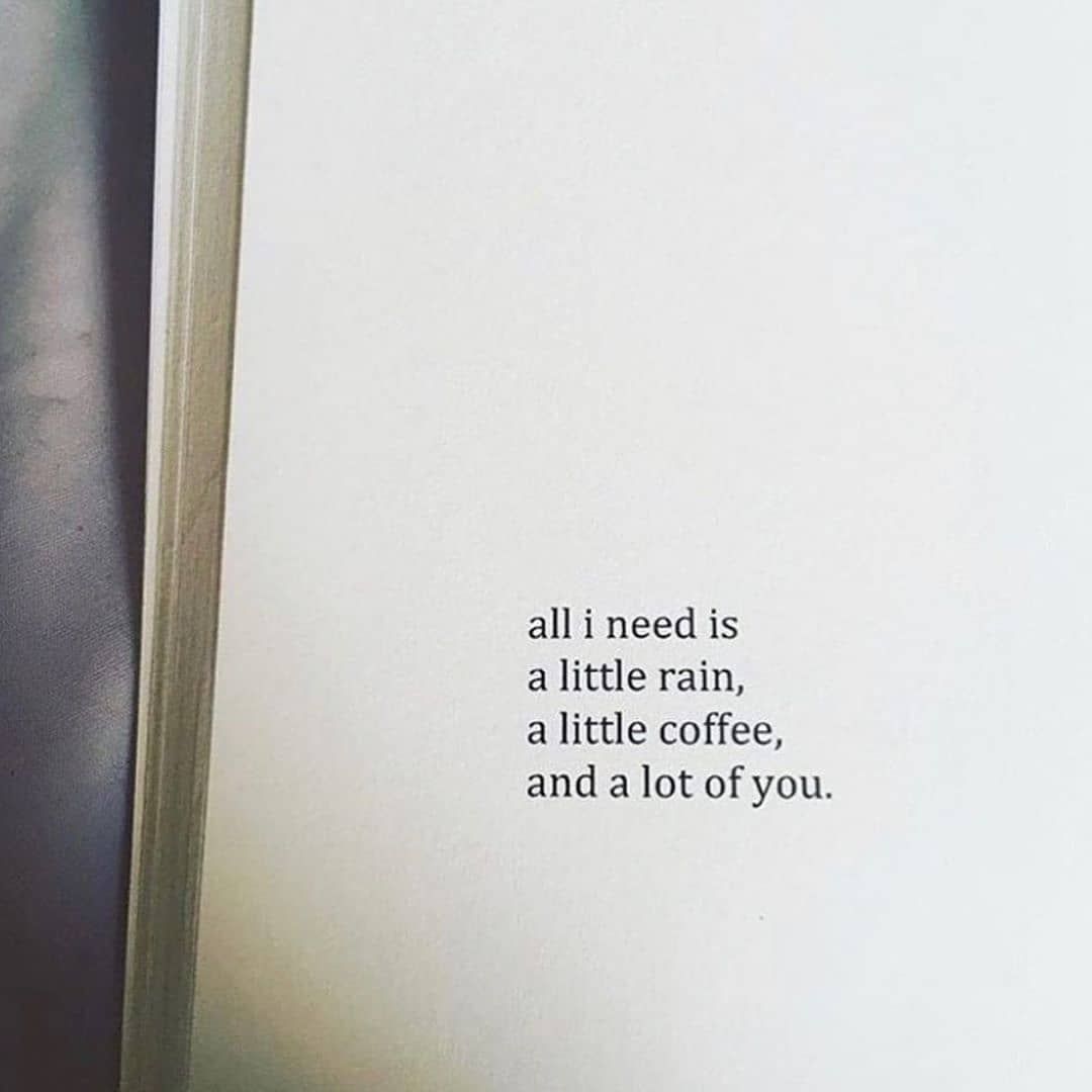 All i need is a little rain, a little coffee and alot of you