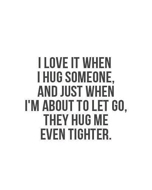 I love it when i hug someone