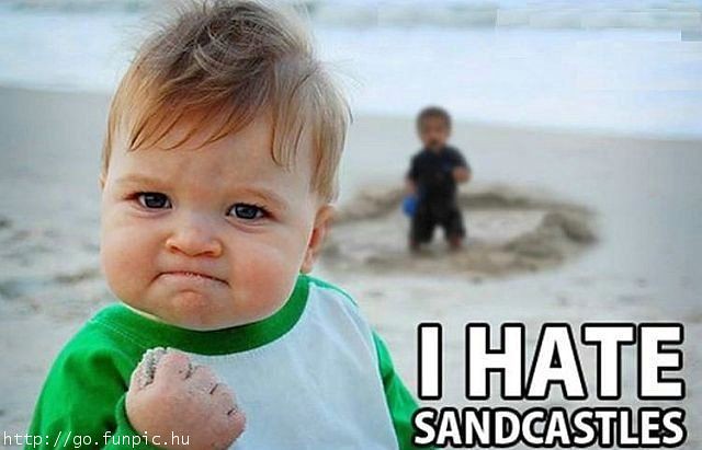 hate sandcastles